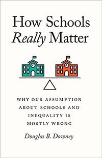 How schools really matter :why our assumption about schools and inequality is mostly wrong