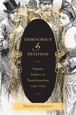 Democracy by petition :popular politics in transformation, 1790-1870