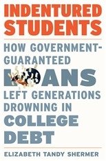Indentured students :how government-guaranteed loans left generations drowning in college debt