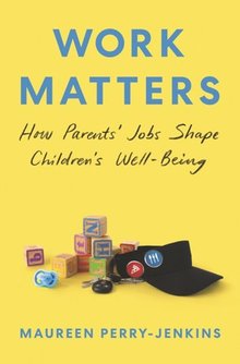 Work matters :how parents' jobs shape children's well-being