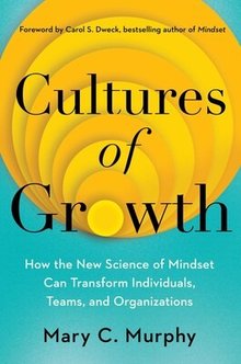 Cultures of Growth: How the New Science of Mindset Can Transform Individuals, Teams, and Organizations