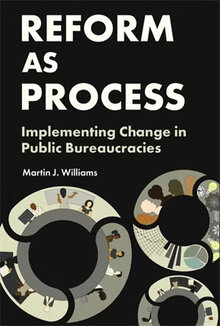 Reform as Process: Implementing Change in Public Bureaucracies
