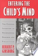 Entering the child's mind :the clinical interview in psychological research and practice