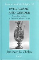 Evil, good and gender: facets of the feminine in Zoroastrian religious history 