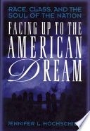 Facing up to the American dream :race, class, and the soul of the nation