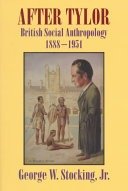 After Tylor :British social anthropology, 1888-1951