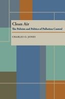 Clean air :the policies and politics of pollution control