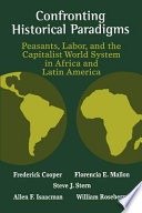 Confronting historical paradigms: peasants, labor, and the capitalist world system in Africa and Latin America