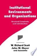 Institutional environments and organizations :structural complexity and individualism