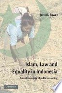 Islam, law, and equality in Indonesia :an anthropology of public reasoning