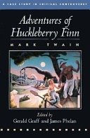 Mark Twain, Adventures of Huckleberry Finn : a case study in critical controversy / Mark Twain ; edited by Gerald Graff, James Phelan.