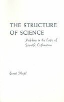 The structure of science; problems in the logic of scientific explanation