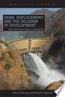 Dams, displacement, and the delusion of development: Cahora Bassa and its legacies in Mozambique, 1965/2007