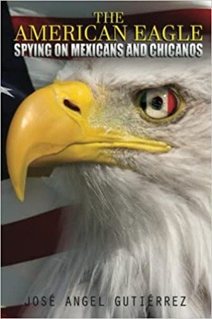 The American Eagle: Spying on Mexicans and Chicanos