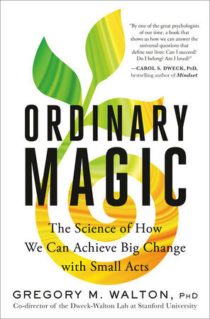 Ordinary Magic The Science of How We Can Achieve Big Change with Small Acts