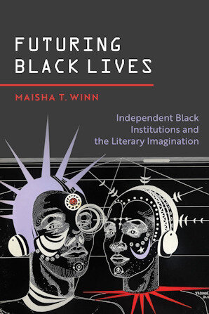 Futuring Black Lives: Independent Black Institutions and the Literary Imagination