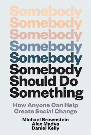Somebody Should Do Something: How Anyone Can Help Create Social Change