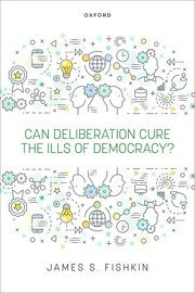 Can Deliberation Cure the Ills of Democracy?