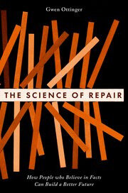 The Science of Repair: How People who Believe in Facts Can Build a Better Future