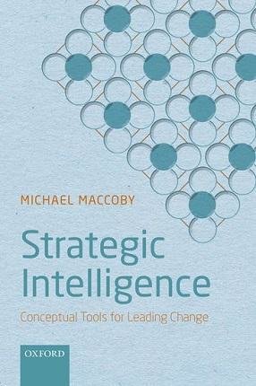 book cover - Strategic Intelligence: Conceptual Tools for Leading Change, by Michael Maccoby