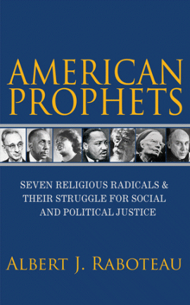 book cover - American Prophets: Seven Religious Radicals and their Struggle for Social and Political Justice, by Albert J. Raboteau