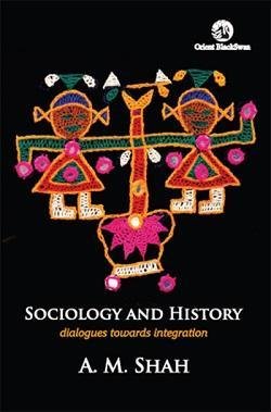 book cover - Sociology and History: Dialogues towards integration, by A. M. Shah