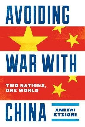 book cover - Avoiding War with China: Two Nations, One World. By Amitai Etzioni