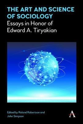 book cover: The Art and Science of Sociology - Essays in Honor of Edward A. Tiryakian