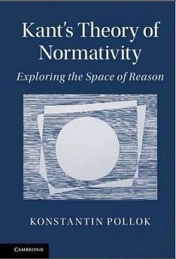 book cover - Kant’s Theory of Normativity: Exploring the Space of Reason, by Konstantin Pollok
