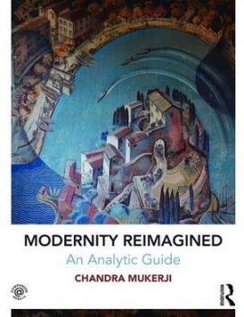 book cover - Modernity Reimagined, an Analysis Guide by Chandra Mukerji