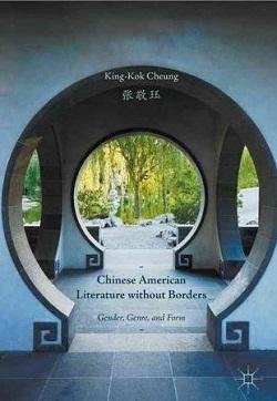 book cover: Chinese American Literature without Borders: Gender, Genre, and Form, by King-Kok Cheung