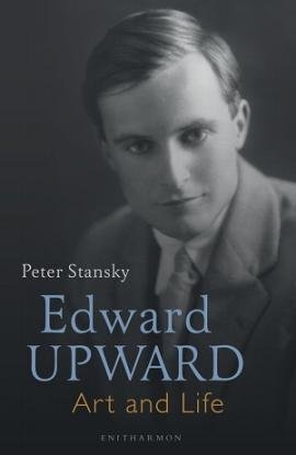 Edward Upward: Art and Life, by Peter Stansky