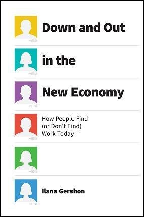 book cover - Down and Out in the New Economy: How People Find (or Don’t Find), by Ilana Gershon