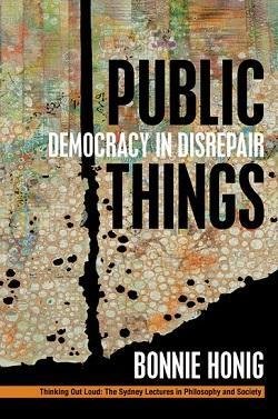 book cover - Public Things: Democracy in Disrepair, by Bonnie Honig