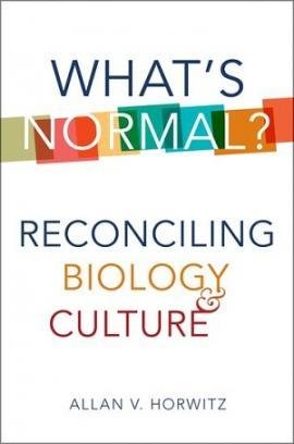 book cover - What’s Normal? Reconciling Biology and Culture, by Allan V. Horowitz