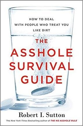 book cover - The Asshole Survival Guide: How to deal with people who treat you like dirt, by Robert. L. Sutton