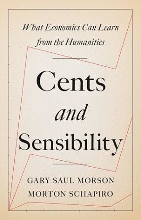 book cover: Cents and Sensibility: What Economics Can Learn from the Humanities, by Gary Saul Morson and Morton Schapiro